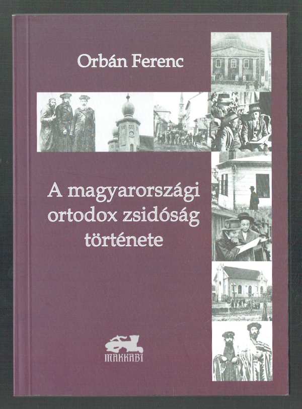 A magyarországi ortodox zsidóság története Orbán Ferenc A magyarországi ortodox zsidóság története Orbán Ferenc